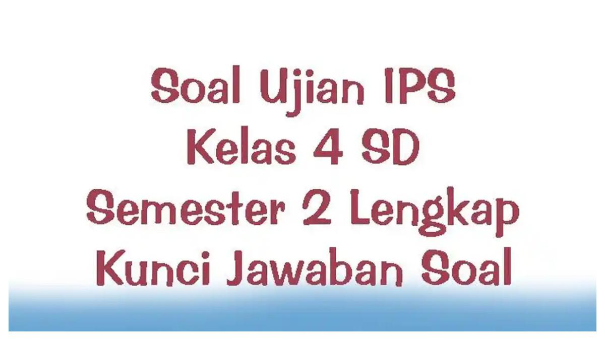 Akhirnya Tersedia 7 Bank Soal UAS IPS Kelas 4 dan Kunci Jawaban 2026 yang Jarang Diketahui Akhirnya Tersedia 7 Bank Soal UAS IPS Kelas 4 dan Kunci Jawaban 2026 yang Jarang Diketahui